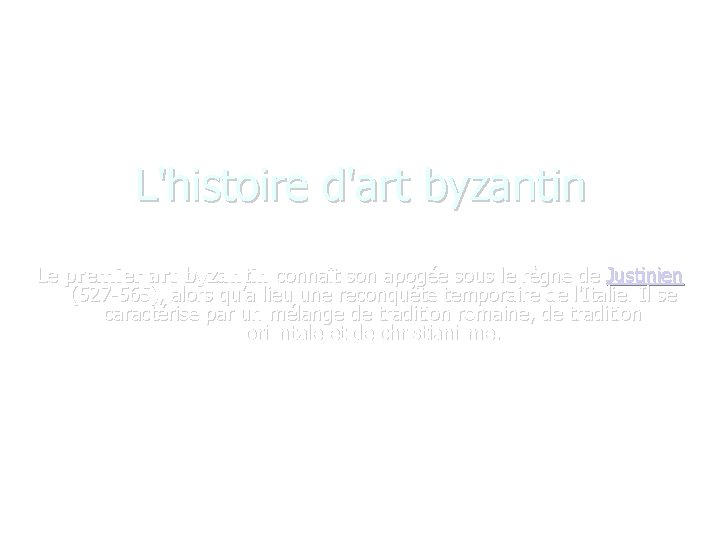 L'histoire d'art byzantin Le premier art byzantin connaît son apogée sous le règne de