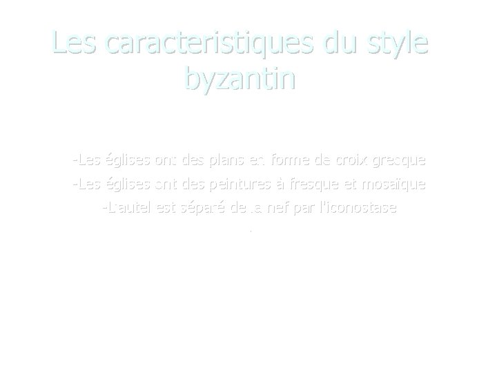 Les caracteristiques du style byzantin -Les églises ont des plans en forme de croix