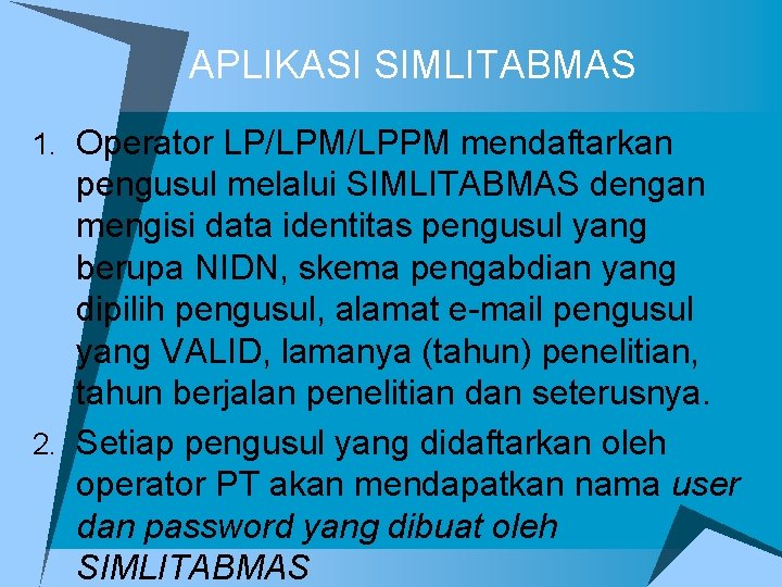 APLIKASI SIMLITABMAS 1. Operator LP/LPM/LPPM mendaftarkan pengusul melalui SIMLITABMAS dengan mengisi data identitas pengusul