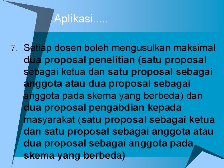 Aplikasi. . . 7. Setiap dosen boleh mengusulkan maksimal dua proposal penelitian (satu proposal