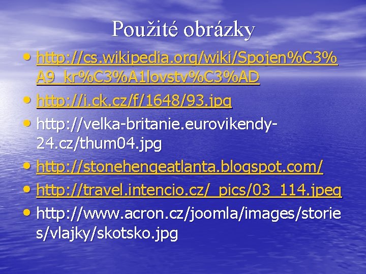 Použité obrázky • http: //cs. wikipedia. org/wiki/Spojen%C 3% A 9_kr%C 3%A 1 lovstv%C 3%AD