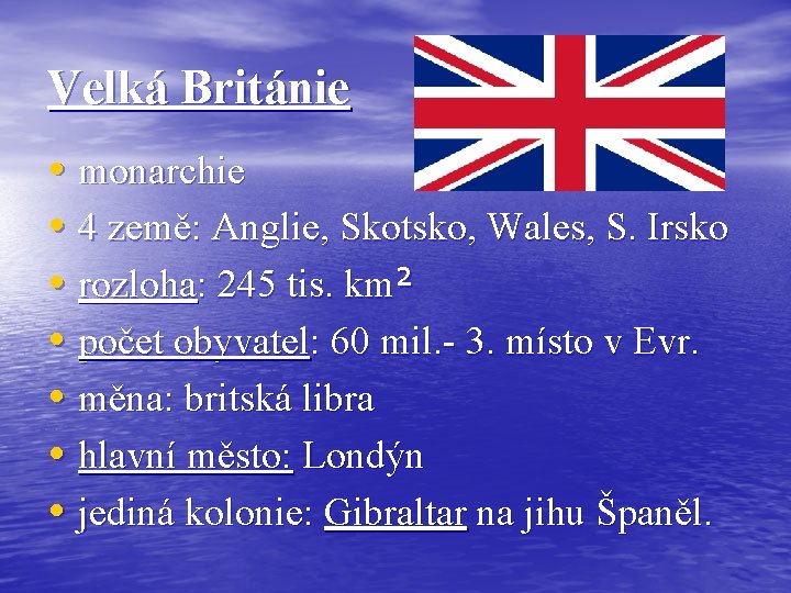 Velká Británie • monarchie • 4 země: Anglie, Skotsko, Wales, S. Irsko • rozloha: