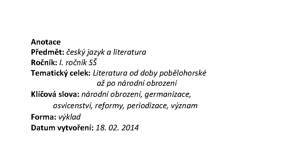 Anotace Předmět: český jazyk a literatura Ročník: I. ročník SŠ Tematický celek: Literatura od