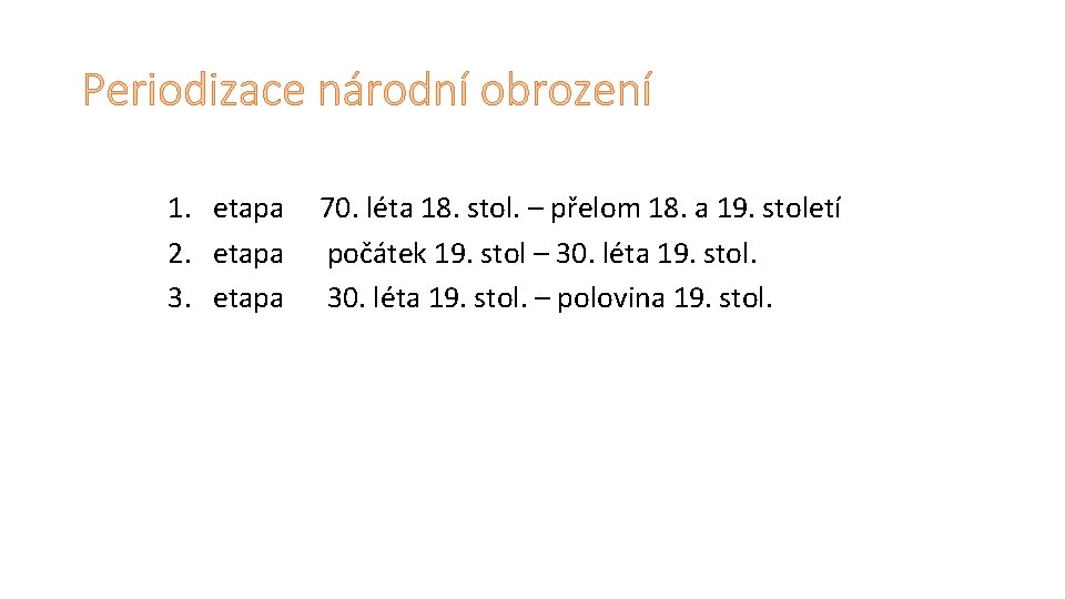 Periodizace národní obrození 1. etapa 2. etapa 3. etapa 70. léta 18. stol. –