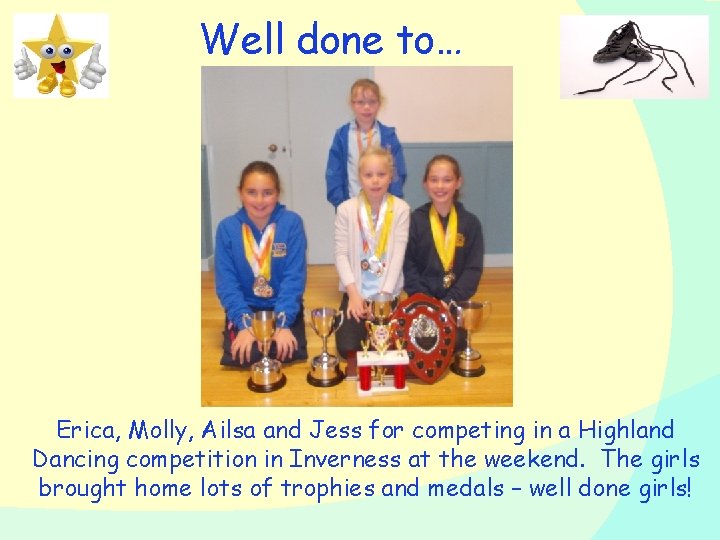 Well done to… Erica, Molly, Ailsa and Jess for competing in a Highland Dancing