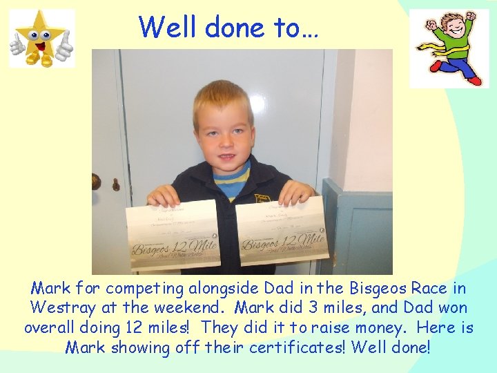 Well done to… Mark for competing alongside Dad in the Bisgeos Race in Westray