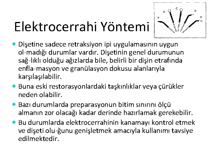 Elektrocerrahi Yöntemi Dişetine sadece retraksiyon ipi uygulamasının uygun ol madığı durumlar vardır. Dişetinin genel