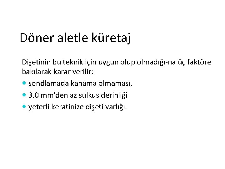 Döner aletle küretaj Dişetinin bu teknik için uygun olup olmadığı na üç faktöre bakılarak