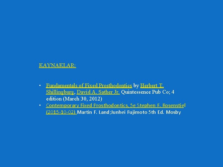 KAYNAKLAR: • Fundamentals of Fixed Prosthodontics by Herbert T. Shillingburg, David A. Sather Jr.