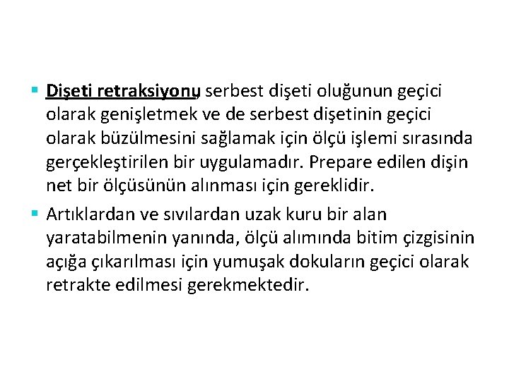 § Dişeti retraksiyonu, serbest dişeti oluğunun geçici olarak genişletmek ve de serbest dişetinin geçici