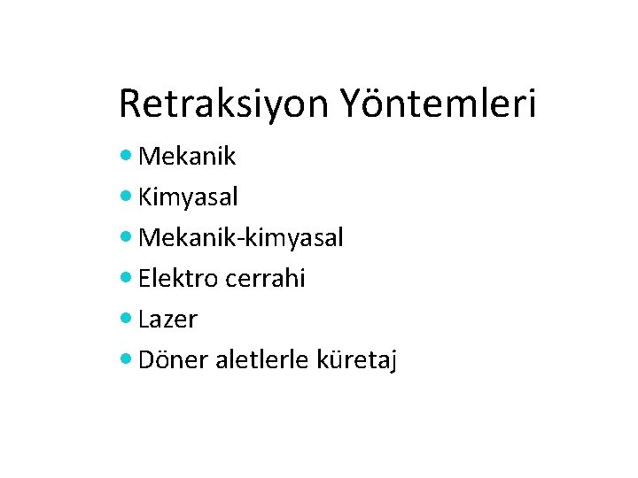 Retraksiyon Yöntemleri Mekanik Kimyasal Mekanik kimyasal Elektro cerrahi Lazer Döner aletlerle küretaj 