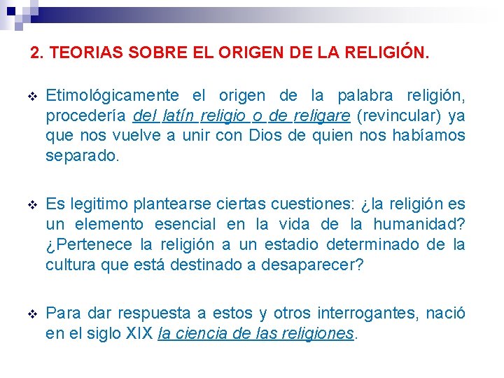 2. TEORIAS SOBRE EL ORIGEN DE LA RELIGIÓN. v Etimológicamente el origen de la