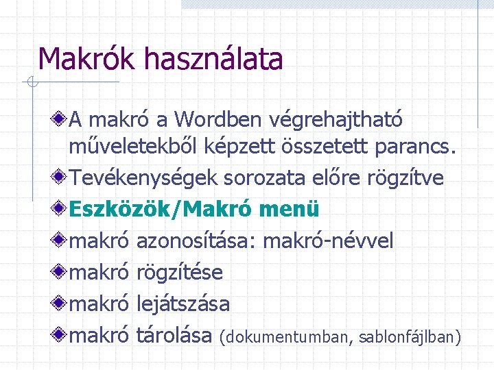 Makrók használata A makró a Wordben végrehajtható műveletekből képzett összetett parancs. Tevékenységek sorozata előre