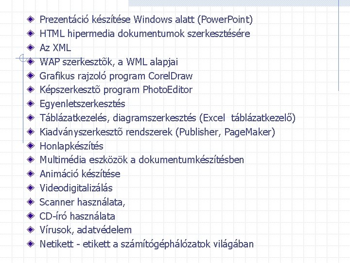Prezentáció készítése Windows alatt (Power. Point) HTML hipermedia dokumentumok szerkesztésére Az XML WAP szerkesztõk,