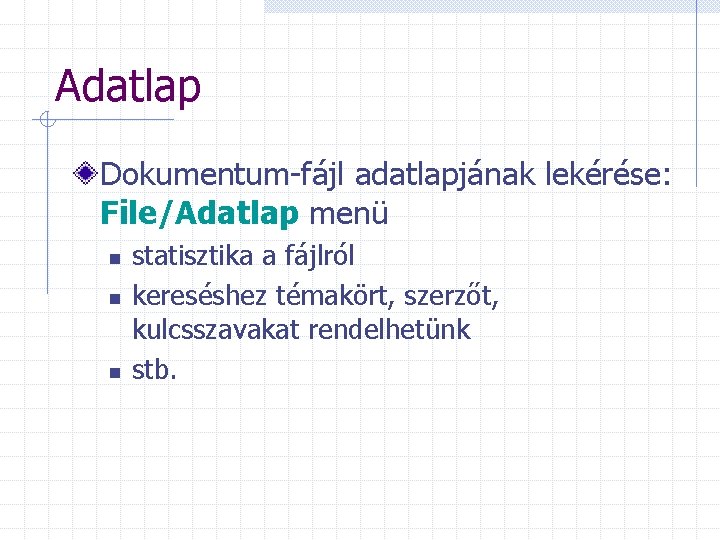 Adatlap Dokumentum-fájl adatlapjának lekérése: File/Adatlap menü n n n statisztika a fájlról kereséshez témakört,