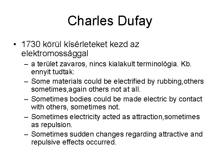 Charles Dufay • 1730 körül kísérleteket kezd az elektromossággal – a terület zavaros, nincs