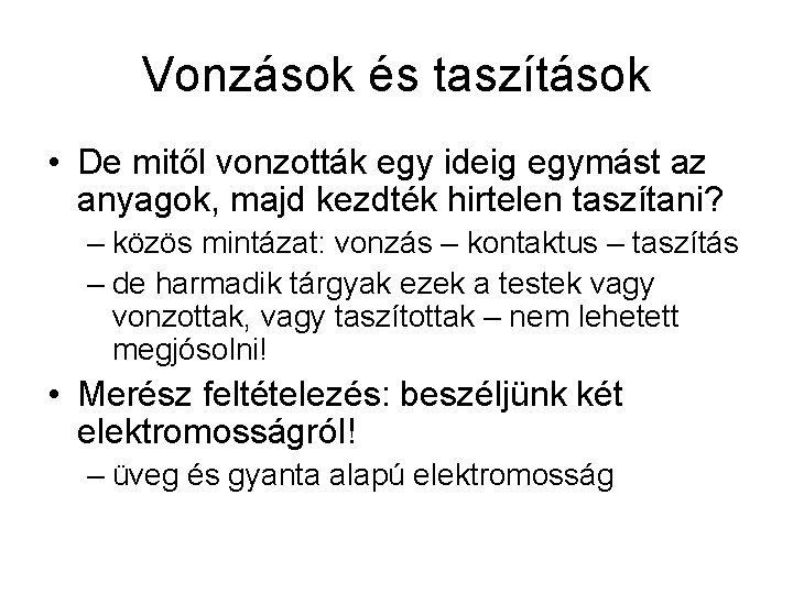 Vonzások és taszítások • De mitől vonzották egy ideig egymást az anyagok, majd kezdték