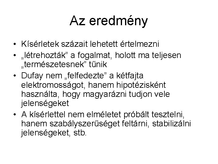 Az eredmény • Kísérletek százait lehetett értelmezni • „létrehozták” a fogalmat, holott ma teljesen