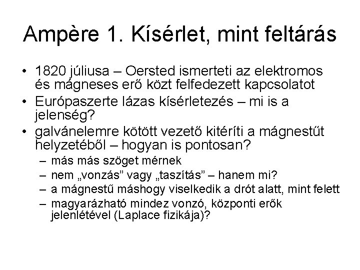 Ampère 1. Kísérlet, mint feltárás • 1820 júliusa – Oersted ismerteti az elektromos és