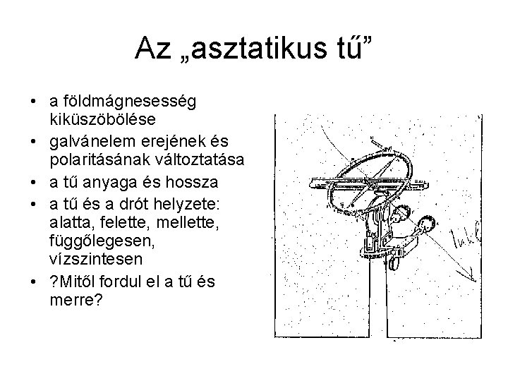 Az „asztatikus tű” • a földmágnesesség kiküszöbölése • galvánelem erejének és polaritásának változtatása •