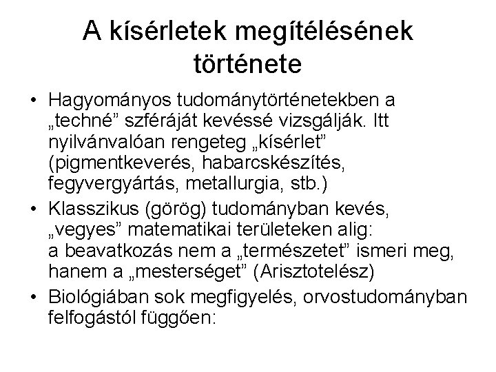 A kísérletek megítélésének története • Hagyományos tudománytörténetekben a „techné” szféráját kevéssé vizsgálják. Itt nyilvánvalóan