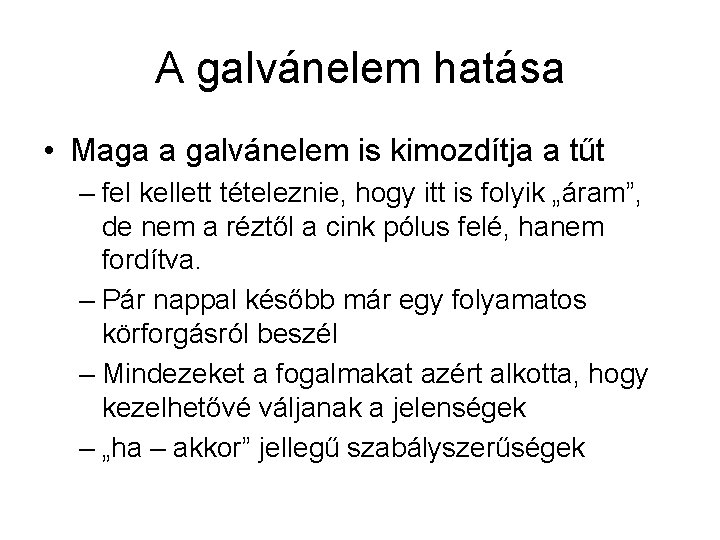 A galvánelem hatása • Maga a galvánelem is kimozdítja a tűt – fel kellett