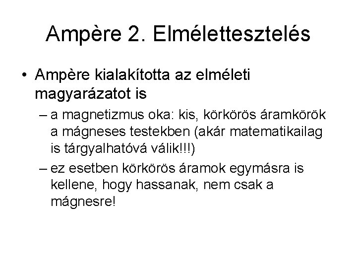 Ampère 2. Elmélettesztelés • Ampère kialakította az elméleti magyarázatot is – a magnetizmus oka: