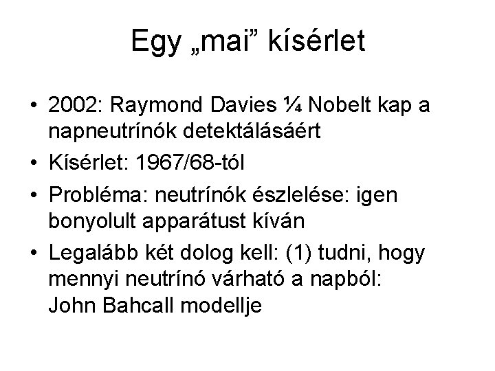 Egy „mai” kísérlet • 2002: Raymond Davies ¼ Nobelt kap a napneutrínók detektálásáért •