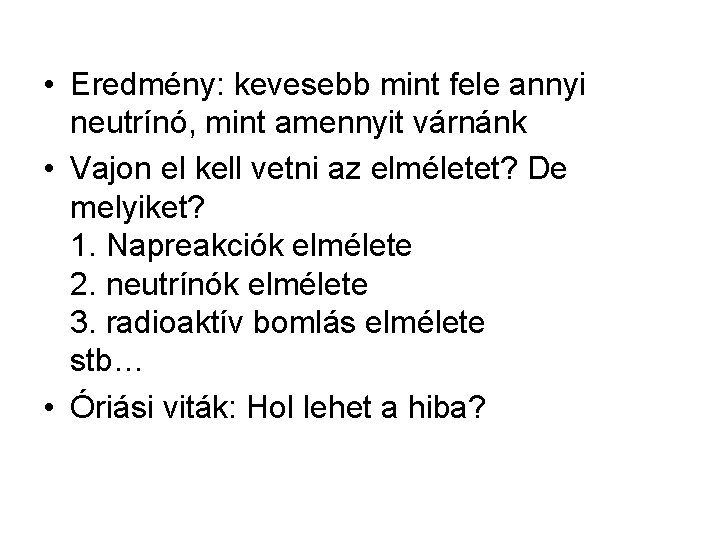  • Eredmény: kevesebb mint fele annyi neutrínó, mint amennyit várnánk • Vajon el