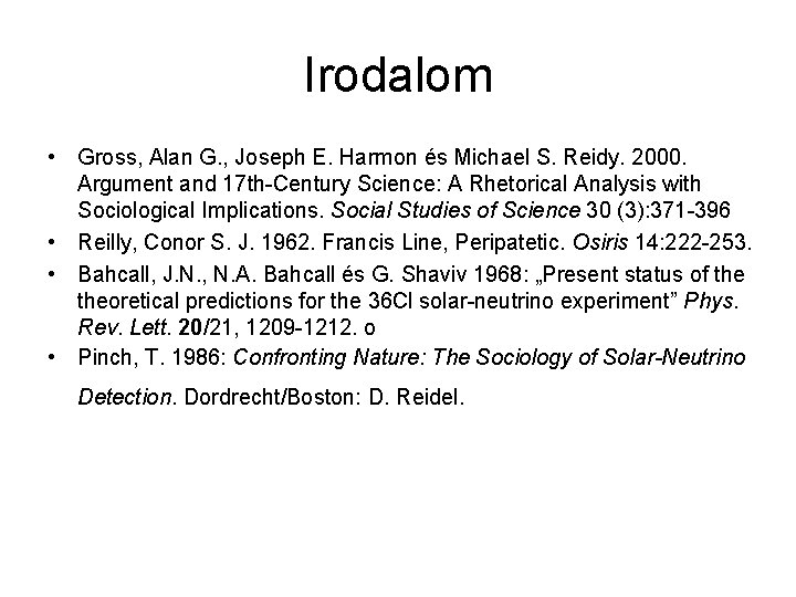 Irodalom • Gross, Alan G. , Joseph E. Harmon és Michael S. Reidy. 2000.