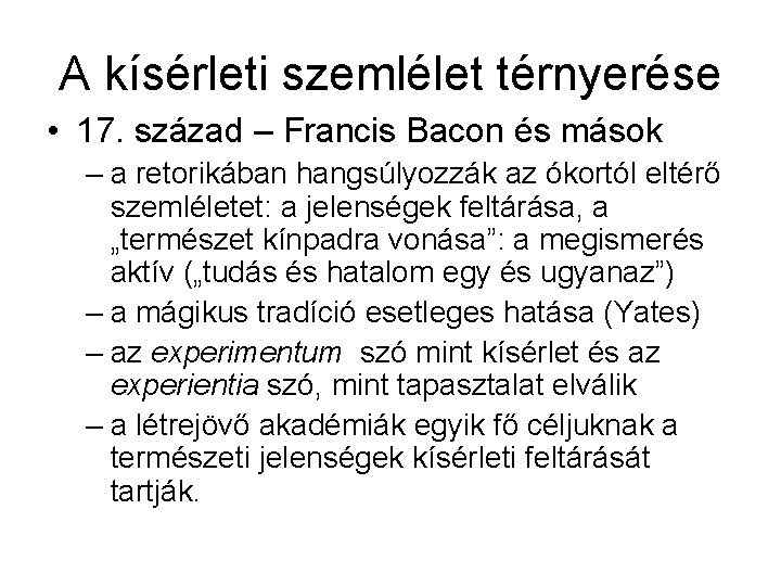 A kísérleti szemlélet térnyerése • 17. század – Francis Bacon és mások – a