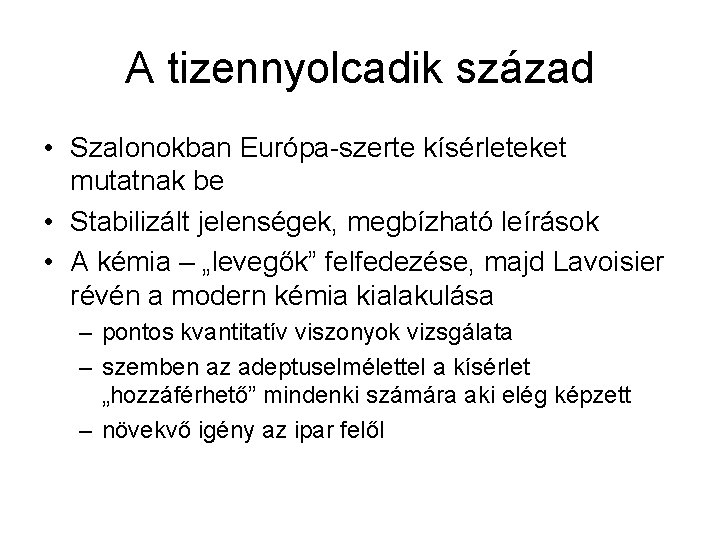 A tizennyolcadik század • Szalonokban Európa-szerte kísérleteket mutatnak be • Stabilizált jelenségek, megbízható leírások