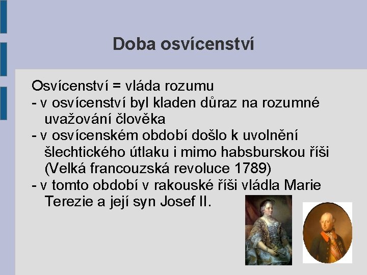 Doba osvícenství Osvícenství = vláda rozumu - v osvícenství byl kladen důraz na rozumné