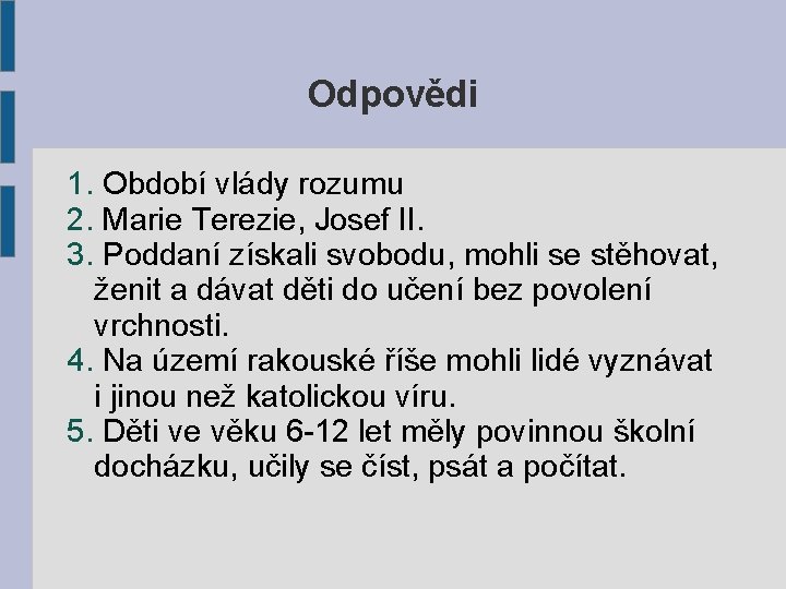 Odpovědi 1. Období vlády rozumu 2. Marie Terezie, Josef II. 3. Poddaní získali svobodu,