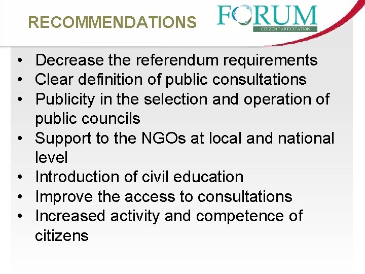RECOMMENDATIONS • Decrease the referendum requirements • Clear definition of public consultations • Publicity