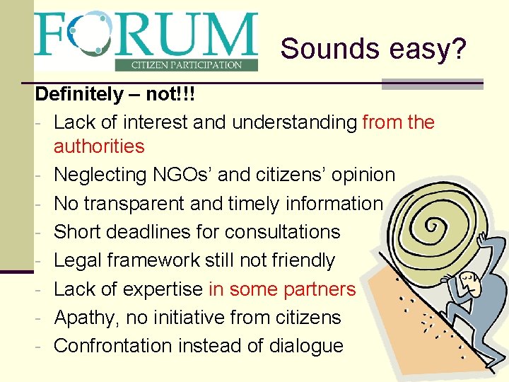 Sounds easy? Definitely – not!!! - Lack of interest and understanding from the authorities