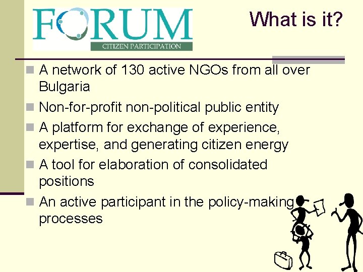 What is it? n A network of 130 active NGOs from all over Bulgaria