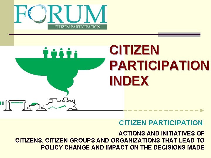 CITIZEN PARTICIPATION INDEX CITIZEN PARTICIPATION ACTIONS AND INITIATIVES OF CITIZENS, CITIZEN GROUPS AND ORGANIZATIONS