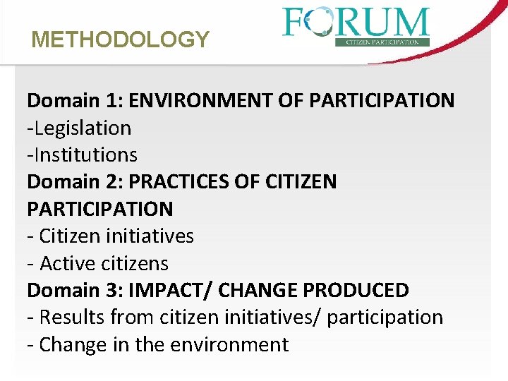 METHODOLOGY Domain 1: ENVIRONMENT OF PARTICIPATION -Legislation -Institutions Domain 2: PRACTICES OF CITIZEN PARTICIPATION