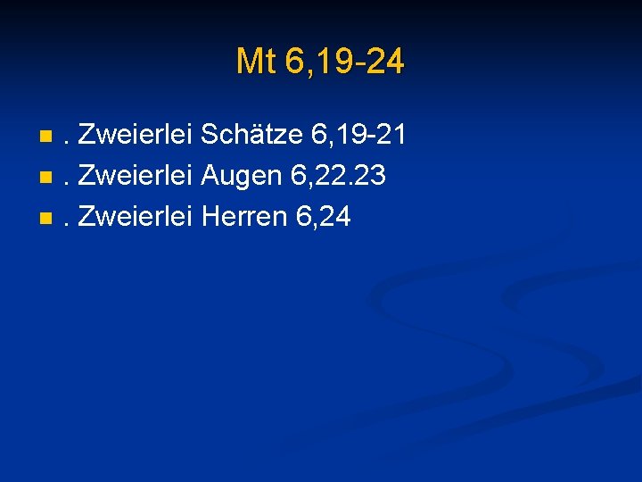 Mt 6, 19 -24 n n n . Zweierlei Schätze 6, 19 -21. Zweierlei