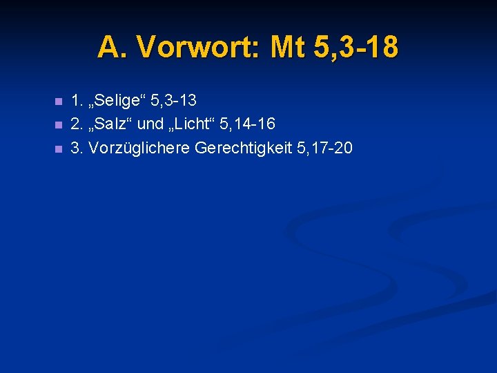 A. Vorwort: Mt 5, 3 -18 n n n 1. „Selige“ 5, 3 -13