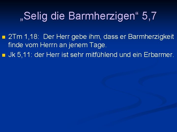 „Selig die Barmherzigen“ 5, 7 n n 2 Tm 1, 18: Der Herr gebe