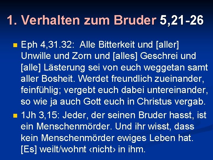 1. Verhalten zum Bruder 5, 21 -26 n n Eph 4, 31. 32: Alle