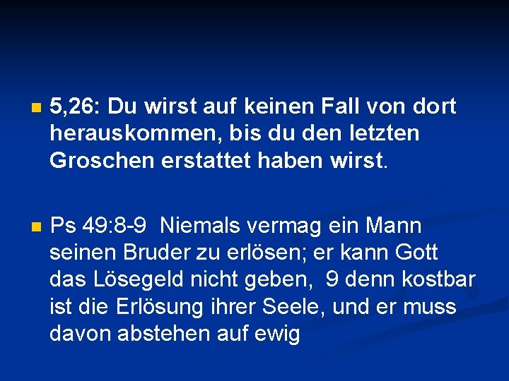 n 5, 26: Du wirst auf keinen Fall von dort herauskommen, bis du den