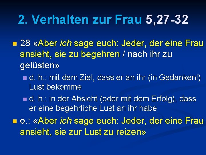 2. Verhalten zur Frau 5, 27 -32 n 28 «Aber ich sage euch: Jeder,