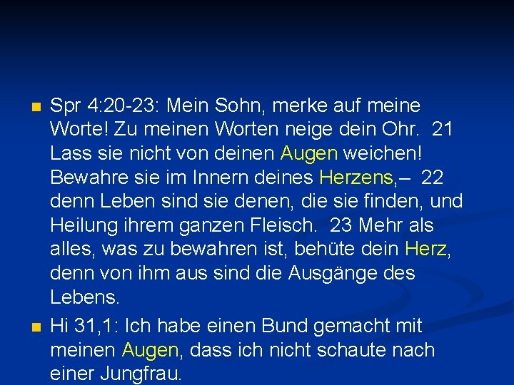 n n Spr 4: 20 -23: Mein Sohn, merke auf meine Worte! Zu meinen