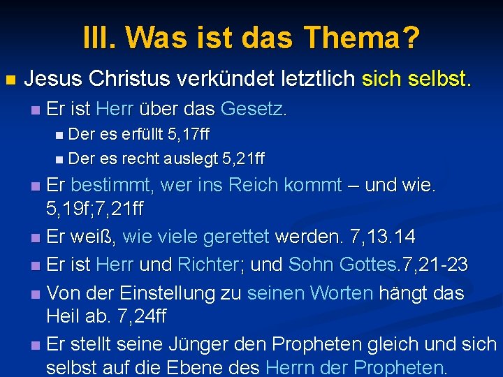 III. Was ist das Thema? n Jesus Christus verkündet letztlich selbst. n Er ist