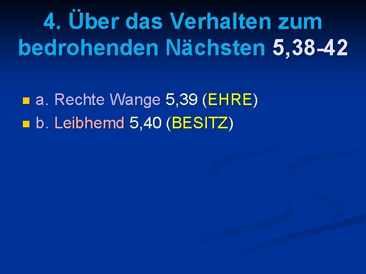 4. Über das Verhalten zum bedrohenden Nächsten 5, 38 -42 a. Rechte Wange 5,