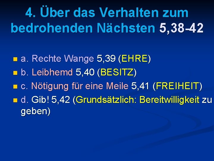 4. Über das Verhalten zum bedrohenden Nächsten 5, 38 -42 a. Rechte Wange 5,