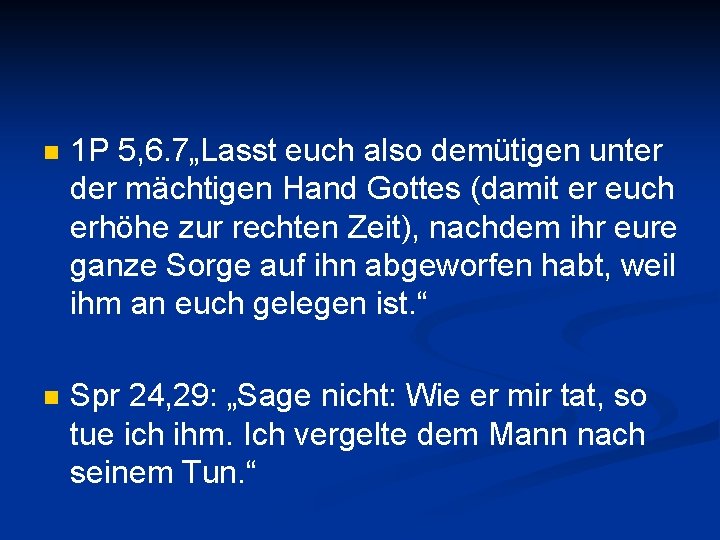 n 1 P 5, 6. 7„Lasst euch also demütigen unter der mächtigen Hand Gottes